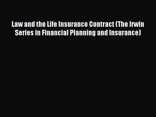 Read Law and the Life Insurance Contract (The Irwin Series in Financial Planning and Insurance)