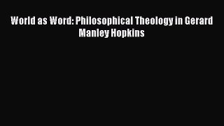 Read World as Word: Philosophical Theology in Gerard Manley Hopkins Ebook Free