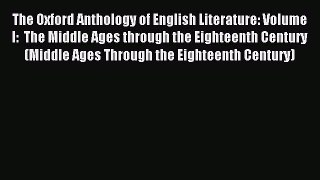 Read The Oxford Anthology of English Literature: Volume I:  The Middle Ages through the Eighteenth