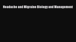 Read Headache and Migraine Biology and Management Ebook Free