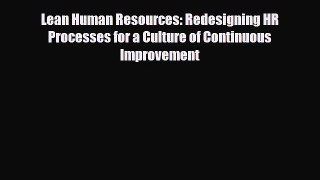 Read Lean Human Resources: Redesigning HR Processes for a Culture of Continuous Improvement