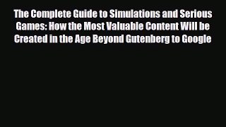 Read The Complete Guide to Simulations and Serious Games: How the Most Valuable Content Will