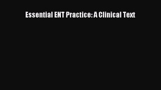 Read Essential ENT Practice: A Clinical Text Ebook Free