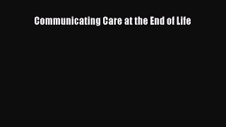 Read Communicating Care at the End of Life Ebook Free