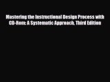 Read Mastering the Instructional Design Process with CD-Rom: A Systematic Approach Third Edition