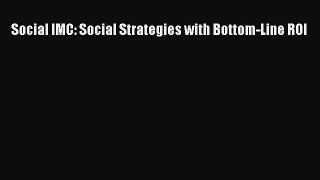 Read Social IMC: Social Strategies with Bottom-Line ROI PDF Online