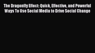 Read The Dragonfly Effect: Quick Effective and Powerful Ways To Use Social Media to Drive Social