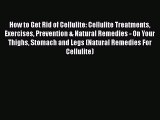 [PDF] How to Get Rid of Cellulite: Cellulite Treatments Exercises Prevention & Natural Remedies
