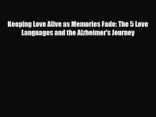 PDF Keeping Love Alive as Memories Fade: The 5 Love Languages and the Alzheimer's Journey