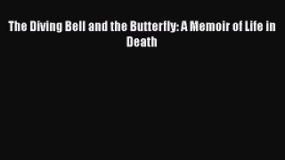 Read Books The Diving Bell and the Butterfly: A Memoir of Life in Death E-Book Free