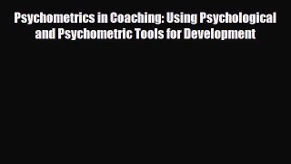 Read Psychometrics in Coaching: Using Psychological and Psychometric Tools for Development