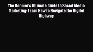 READbookThe Boomer's Ultimate Guide to Social Media Marketing: Learn How to Navigate the Digital