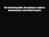 Read The Safe Hiring Audit: The Employer's Guide to Implementing a Safe Hiring Program Ebook