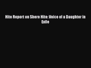 PDF Hite Report on Shere Hite: Voice of a Daughter in Exile Free Books
