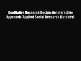 Read Books Qualitative Research Design: An Interactive Approach (Applied Social Research Methods)