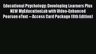 Read Books Educational Psychology: Developing Learners Plus NEW MyEducationLab with Video-Enhanced