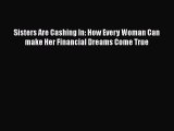 Read Sisters Are Cashing In: How Every Woman Can make Her Financial Dreams Come True E-Book