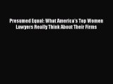 Read Presumed Equal: What America's Top Women Lawyers Really Think About Their Firms E-Book