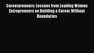 Read Careerpreneurs: Lessons from Leading Women Entrepreneurs on Building a Career Without