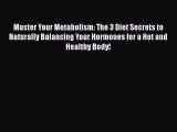 Read Books Master Your Metabolism: The 3 Diet Secrets to Naturally Balancing Your Hormones
