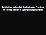 Read Capitalizing on Conflict: Strategies and Practices for Turning Conflict to Synergy in