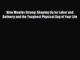 Read Book Nine Months Strong: Shaping Up for Labor and Delivery and the Toughest Physical Day