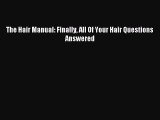 READ book The Hair Manual: Finally All Of Your Hair Questions Answered# Full E-Book