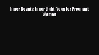 Download Book Inner Beauty Inner Light: Yoga for Pregnant Women PDF Free