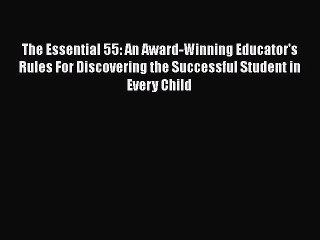 Read Books The Essential 55: An Award-Winning Educator's Rules For Discovering the Successful