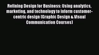 READbookRefining Design for Business: Using analytics marketing and technology to inform customer-centricBOOKONLINE