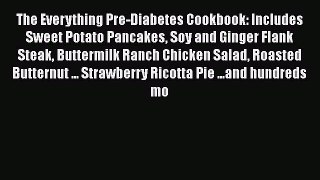 Read Books The Everything Pre-Diabetes Cookbook: Includes Sweet Potato Pancakes Soy and Ginger