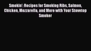 Read Books Smokin': Recipes for Smoking Ribs Salmon Chicken Mozzarella and More with Your Stovetop