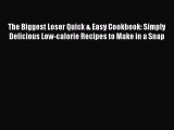 Read Books The Biggest Loser Quick & Easy Cookbook: Simply Delicious Low-calorie Recipes to