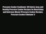 Read Books Pressure Cooker Cookbook: 100 Quick Easy and Healthy Pressure Cooker Recipes for