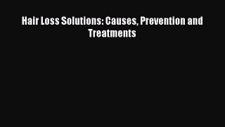 READ book Hair Loss Solutions: Causes Prevention and Treatments# Full Free