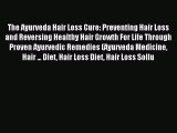 READ book The Ayurveda Hair Loss Cure: Preventing Hair Loss and Reversing Healthy Hair Growth