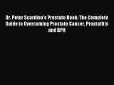 READ book Dr. Peter Scardino's Prostate Book: The Complete Guide to Overcoming Prostate Cancer