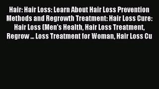 READ book Hair: Hair Loss: Learn About Hair Loss Prevention Methods and Regrowth Treatment: