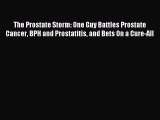 DOWNLOAD FREE E-books The Prostate Storm: One Guy Battles Prostate Cancer BPH and Prostatitis