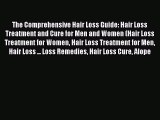READ book The Comprehensive Hair Loss Guide: Hair Loss Treatment and Cure for Men and Women