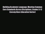 Read Books Building Academic Language: Meeting Common Core Standards Across Disciplines Grades
