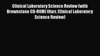 Read Clinical Laboratory Science Review (with Brownstone CD-ROM) (Harr Clinical Laboratory
