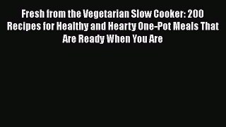 Read Books Fresh from the Vegetarian Slow Cooker: 200 Recipes for Healthy and Hearty One-Pot