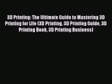 READbook3D Printing: The Ultimate Guide to Mastering 3D Printing for Life (3D Printing 3D PrintingREADONLINE