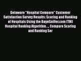 Read Delaware Hospital Compare Customer Satisfaction Survey Results: Scoring and Ranking of