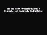 Read Books The New Whole Foods Encyclopedia: A Comprehensive Resource for Healthy Eating ebook