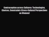 Read Contraception across Cultures: Technologies Choices Constraints (Cross-Cultural Perspectives