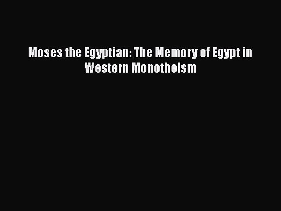 Read Moses the Egyptian: The Memory of Egypt in Western Monotheism Ebook Free