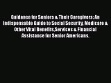 Read Guidance for Seniors & Their Caregivers: An Indispensable Guide to Social Security Medicare