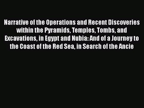 Read Narrative of the Operations and Recent Discoveries within the Pyramids Temples Tombs and